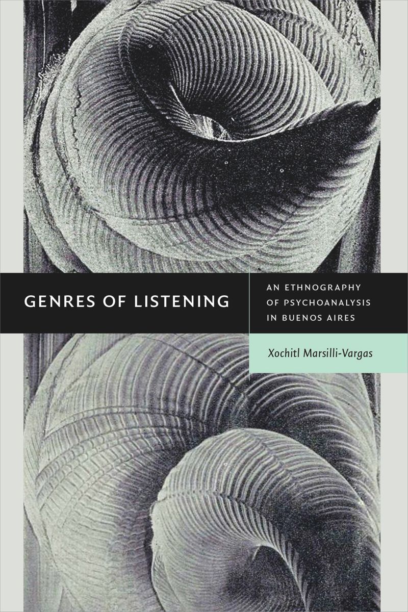 Genres Of Listening An Ethnography Of Psychoanalysis In Buenos Aires Xochitl Marsillivargas