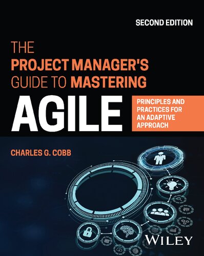 The Project Managers Guide To Mastering Agile Principles And Practices For An Adaptive Approach 2nd Edition 2nd Charles G Cobb