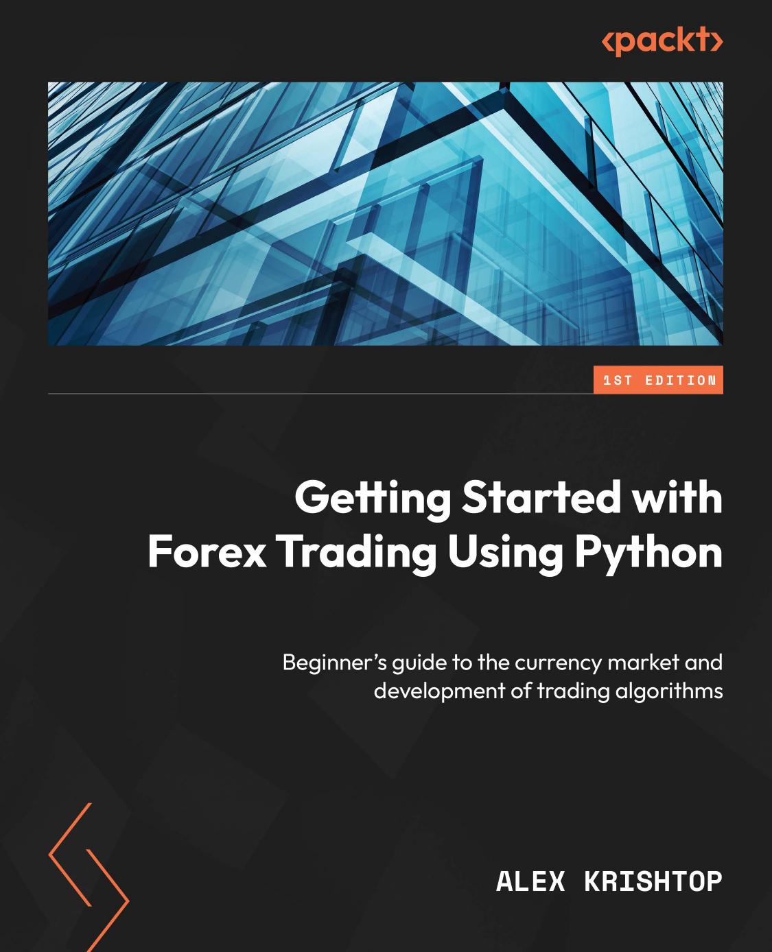 Getting Started With Forex Trading Using Python Beginners Guide To The Currency Market And Development Of Trading Algorithms 1st Edition Alex Krishtop