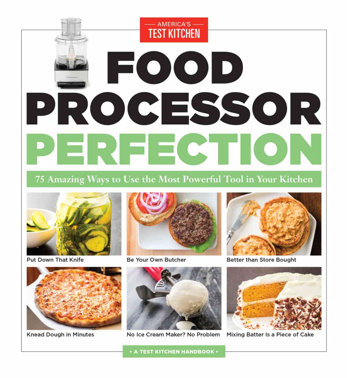Food Processor Perfection 75 Amazing Ways To Use The Most Powerful Tool In Your Kitchen Americas Test Kitchen