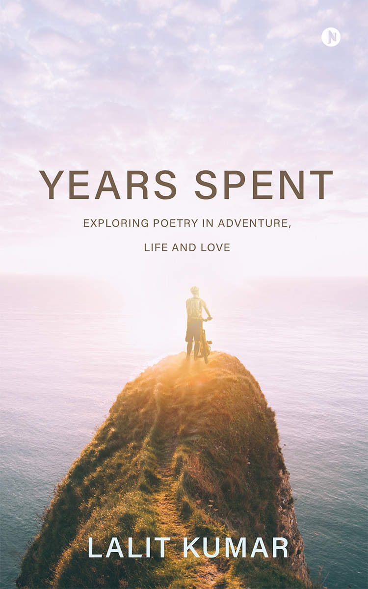 Years Spent Exploring Poetry In Adventure Life And Love Lalit Kumar