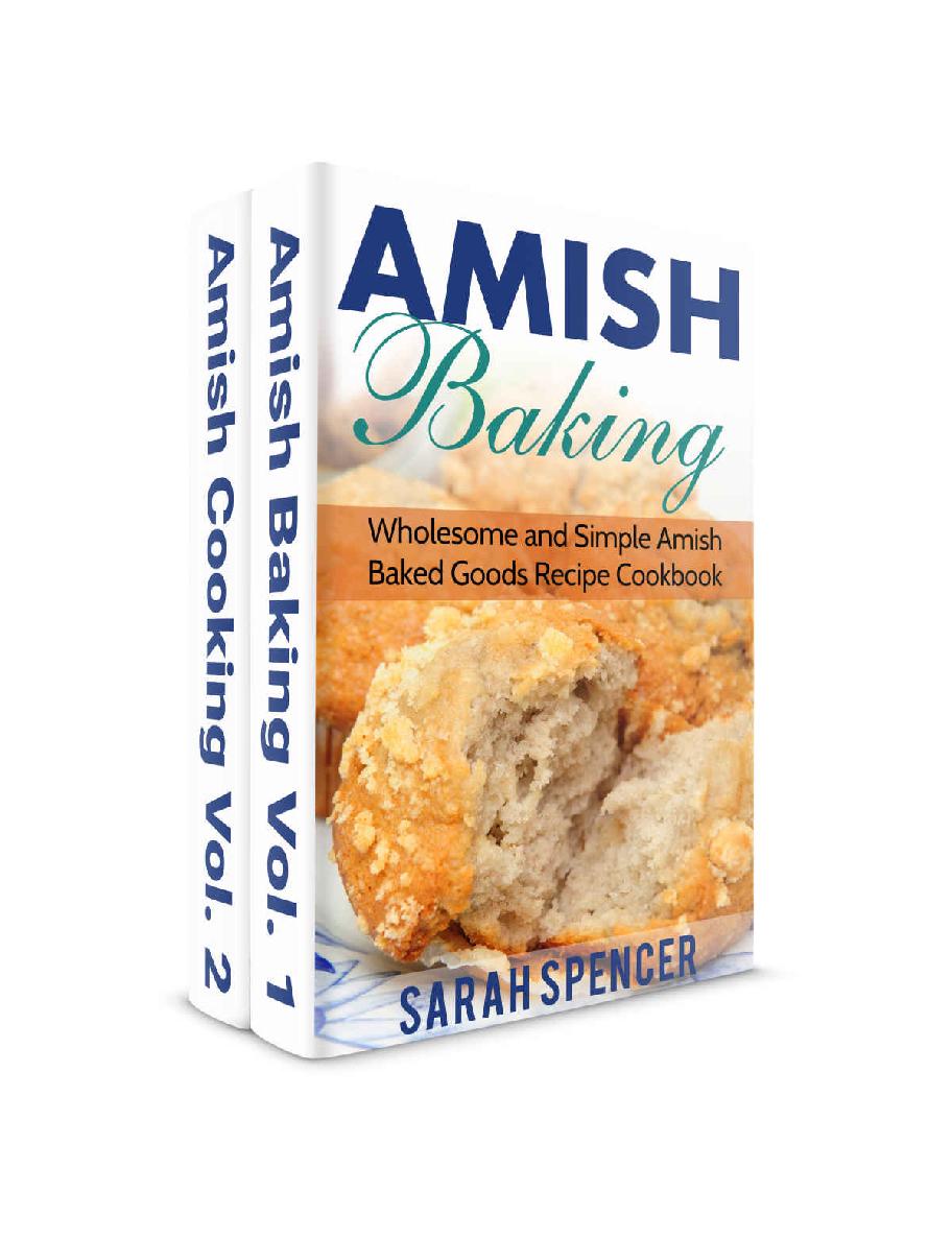 Amish Baking And Amish Cooking Box Set Wholesome And Simple Amish Cooking And Baking Recipes Amish Cookbooks Sarah Spencer