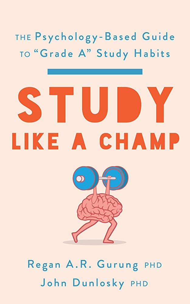 Study Like A Champ The Psychologybased Guide To Grade A Study Habits Regan A R Gurung John Dunlosky