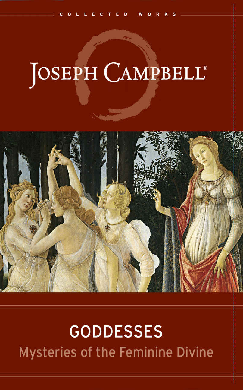 Goddesses Mysteries Of The Feminine Divine The Collected Works Of Joseph Campbell Book 6 Joseph Campbell