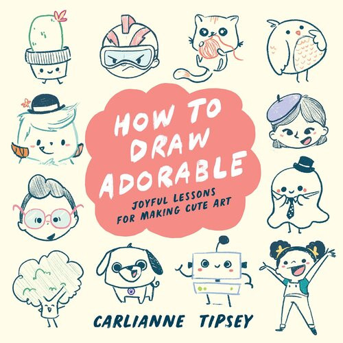 How To Draw Adorable Joyful Lessons For Making Cute Art Carlianne Tipsey