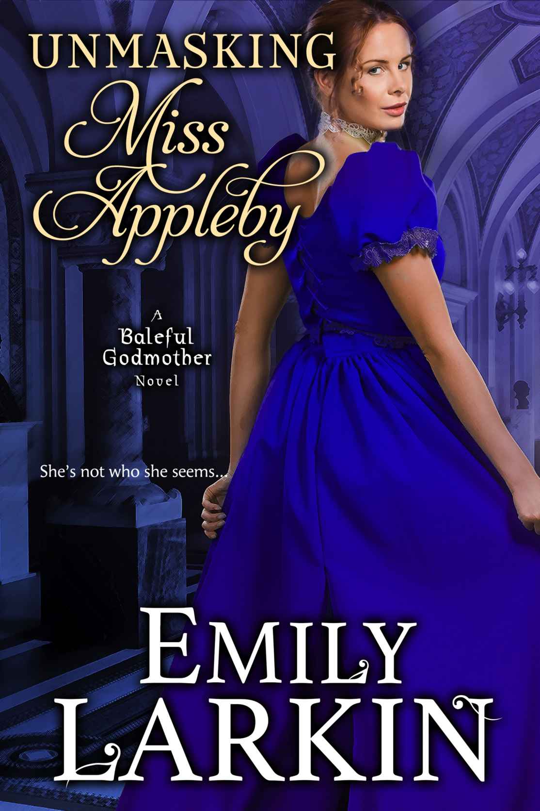 Unmasking Miss Appleby Baleful Godmother Historical Romance Series Book 1 Emily Larkin