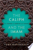 The Caliph And The Imam The Making Of Sunnism And Shiism Toby Matthiesen