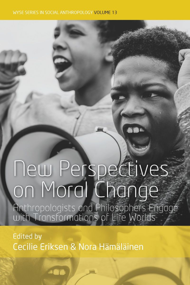 New Perspectives On Moral Change Anthropologists And Philosophers Engage With Transformations Of Life Worlds 1st Edition Cecilie Eriksen