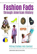 Fashion Fads Through American History Jennifer Grayer Moore