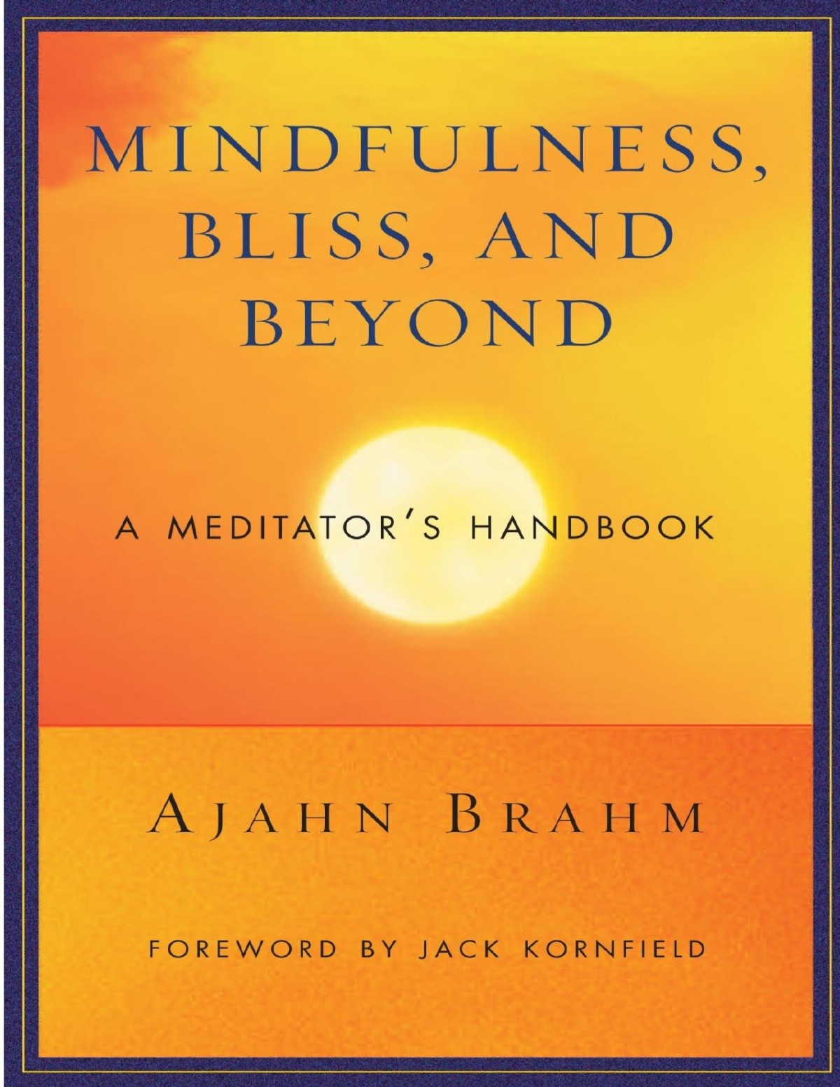 Mindfulness Bliss And Beyond A Meditators Handbook Ajahn Brahm