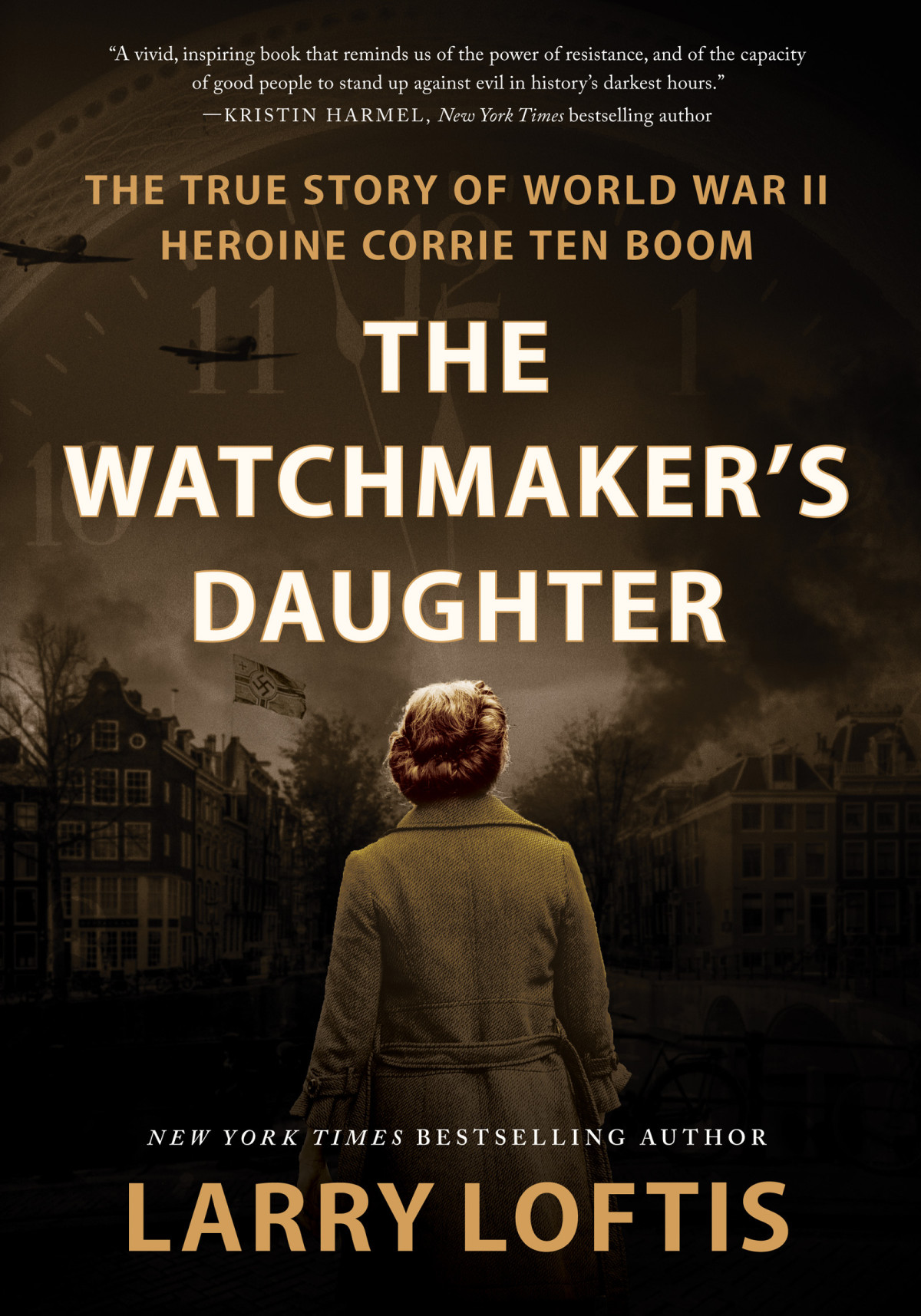 The Watchmakers Daughter The True Story Of World War Ii Heroine Corrie Ten Boom Larry Loftis
