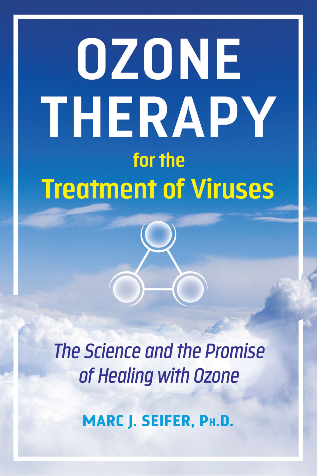 Ozone Therapy For The Treatment Of Viruses The Science And The Promise Of Healing With Ozone Marc Seifer