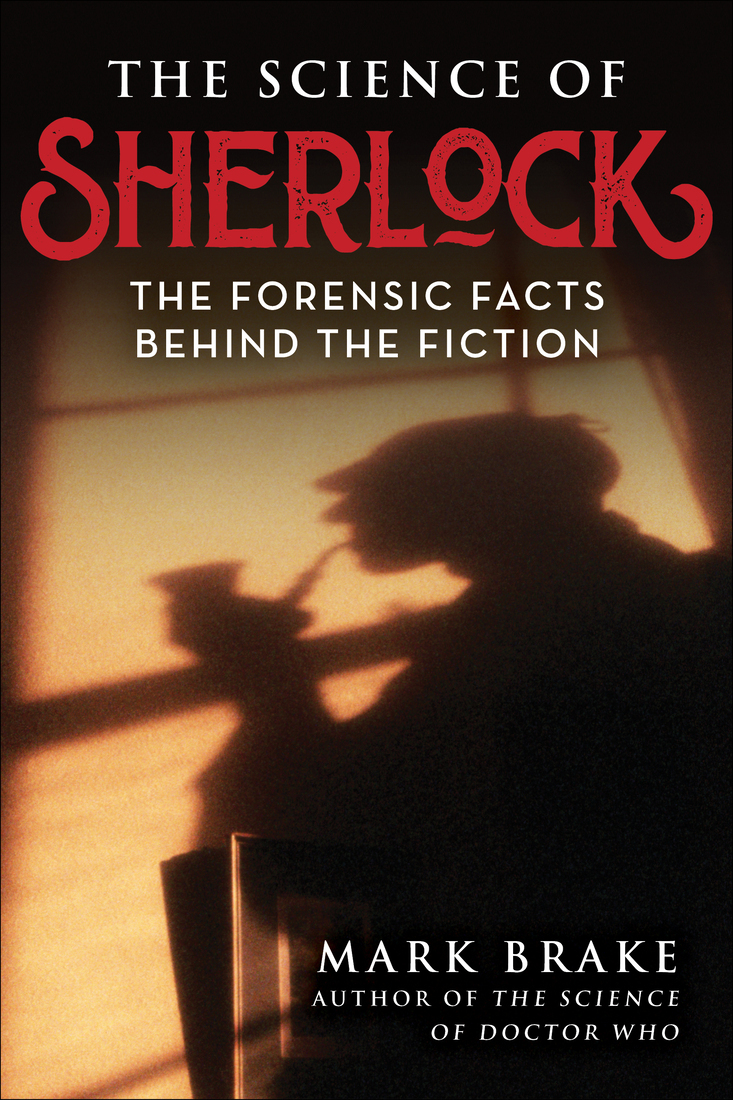 The Science Of Sherlock The Forensic Facts Behind The Fiction Mark Brake
