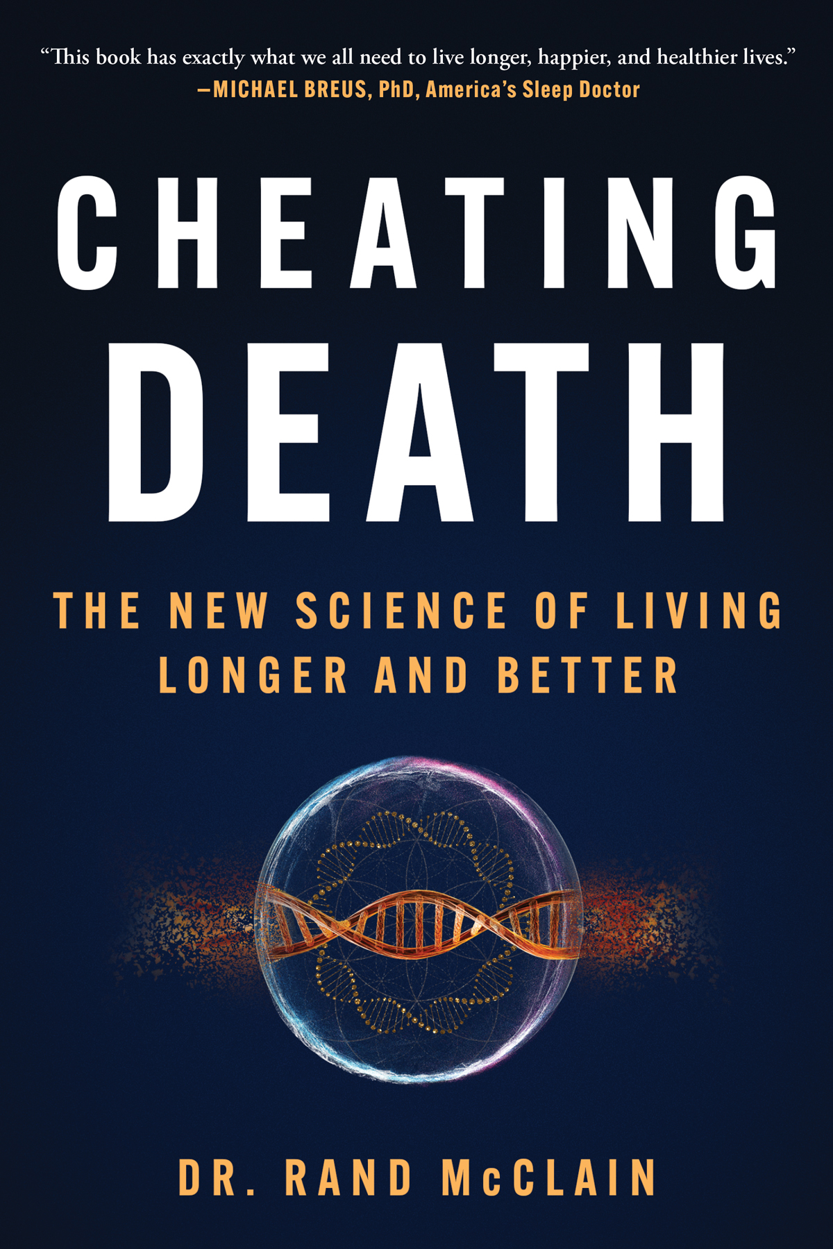 Cheating Death The New Science Of Living Longer And Better Dr Rand Mcclain