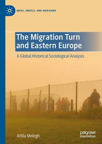 The Migration Turn And Eastern Europe A Global Historical Sociological Analysis Attila Melegh