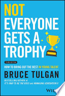 Not Everyone Gets A Trophy How To Bring Out The Best In Young Talent 3rd Edition 3rd Bruce Tulgan