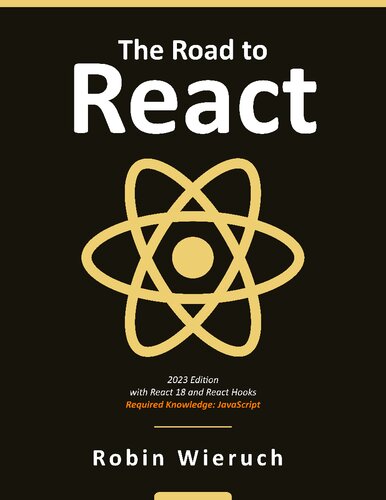 The Road To React Your Journey To Master React In Javascript 2023 Edition 2023 Edition Robin Wieruch