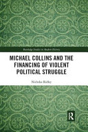 Michael Collins And The Financing Of Violent Political Struggle 1st Edition Nicholas Ridley