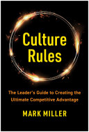 Culture Rules The Leaders Guide To Creating The Ultimate Competitive Advantage Mark Miller