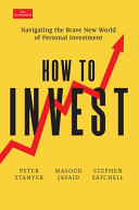 How To Invest Navigating The Brave New World Of Personal Finance Peter Stanyer Masood Javaid Stephen Satchell