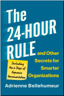 The 24hour Rule And Other Secrets For Smarter Organizations Including The 6 Steps Of Dynamic Documentation Adrienne Bellehumeur
