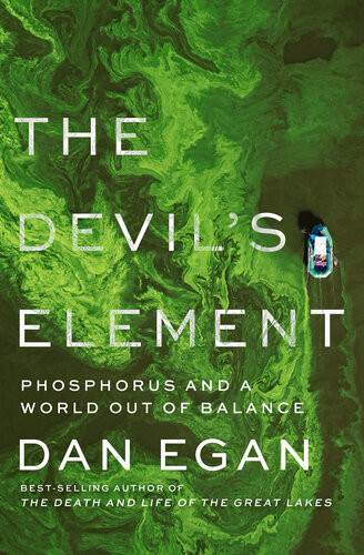 The Devils Element Phosphorus And A World Out Of Balance Dan Egan