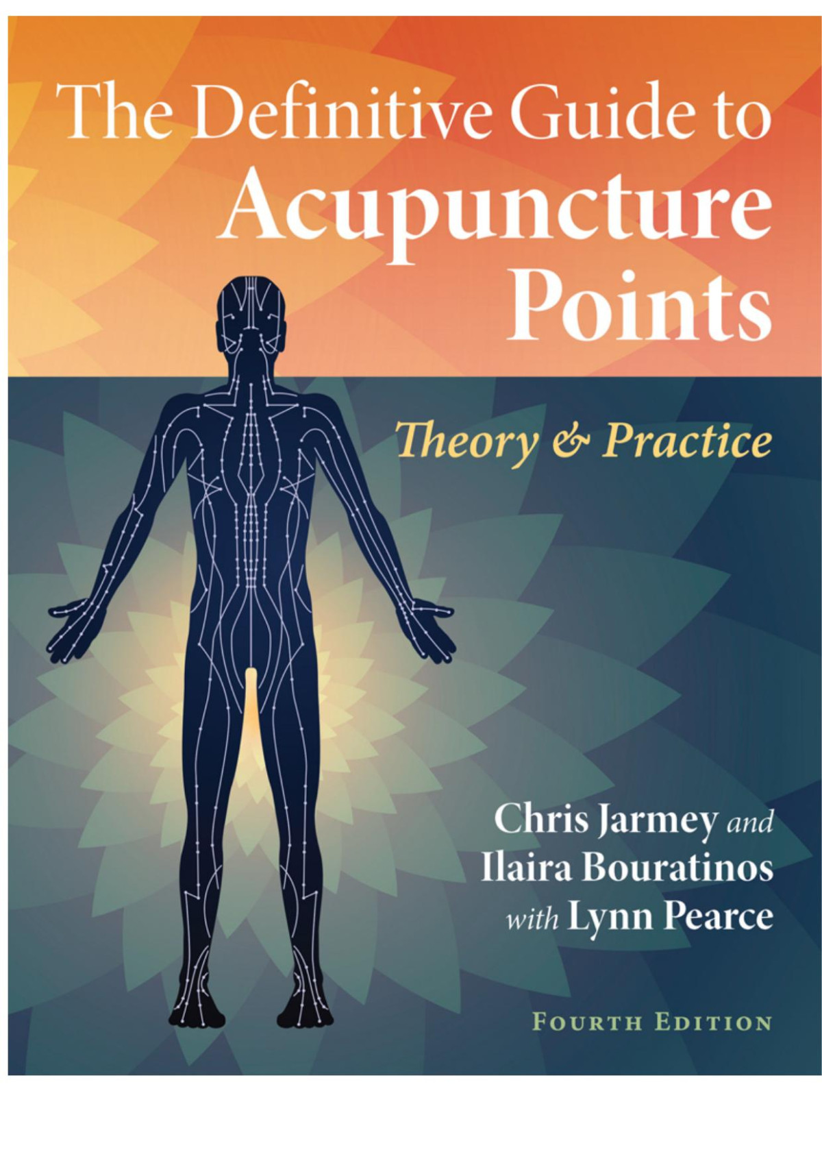 The Definitive Guide To Acupuncture Points Theory And Practice 4th Edition 4th Chris Jarmey And Ilaira Bouratinos With Lynn Pearce
