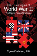 The True Origins Of World War Ii The Missing Pieces Of The Puzzle Tigran Khalatyan