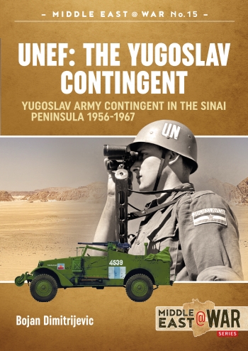 Unef The Yugoslav Contingent Yugoslav Army Contingent In The Sinai Peninsula 19561967 Bojan Dimitrijevic