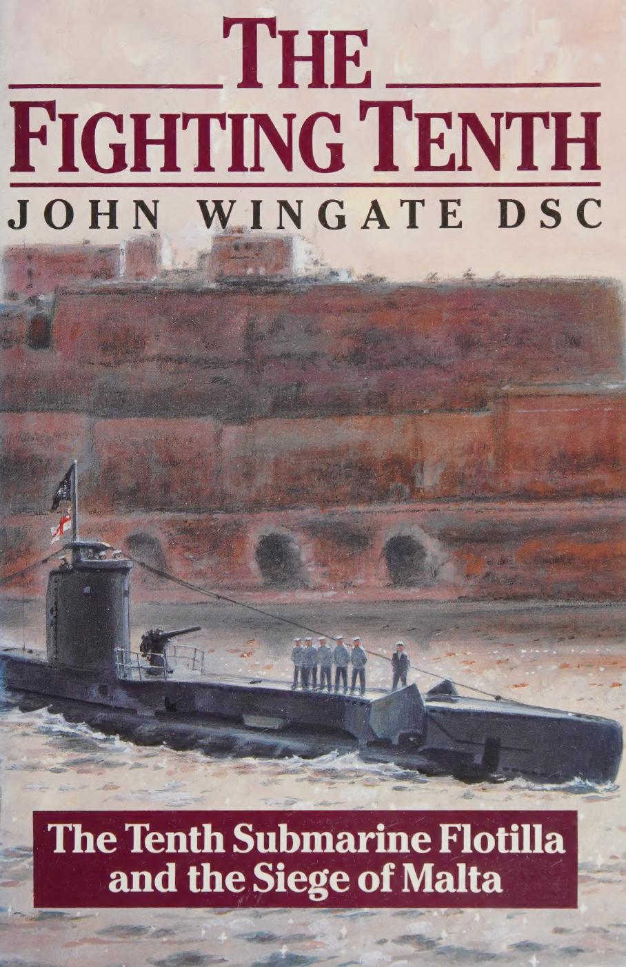 The Fighting Tenth The Tenth Submarine Flotilla And The Siege Of Malta John Wingate