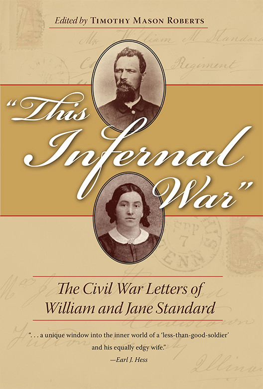 This Infernal War The Civil War Letters Of William And Jane Standard Timothy Mason Roberts