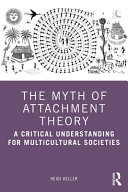 The Myth Of Attachment Theory A Critical Understanding For Multicultural Societies 1st Edition Heidi Keller