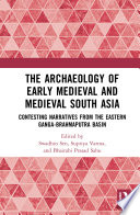 The Archaeology Of Early Medieval And Medieval South Asia Contesting Narratives From The Eastern Gangabrahmaputra Basin 1st Edition Swadhin Sen