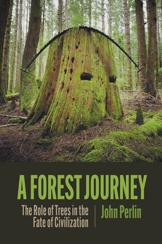 A Forest Journey The Role Of Trees In The Fate Of Civilization 3rd Edition 3rd John Perlin