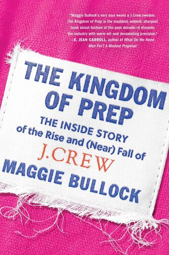The Kingdom Of Prep The Inside Story Of The Rise And Near Fall Of Jcrew Maggie Bullock