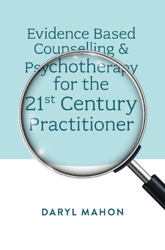 Evidence Based Counselling Psychotherapy For The 21st Century Practitioner Daryl Mahon