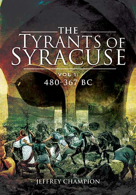 The Tyrants Of Syracuse War In Ancient Sicily Vol I 480367 Bc Jeff Champion