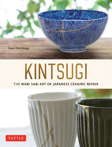 Kintsugi The Wabi Sabi Art Of Japanese Ceramic Repair Kaori Mochinaga