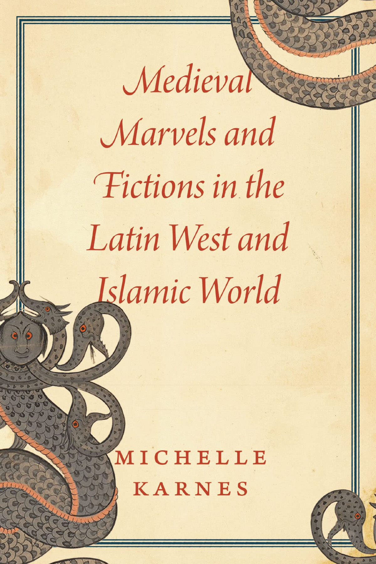 Medieval Marvels And Fictions In The Latin West And Islamic World Michelle Karnes