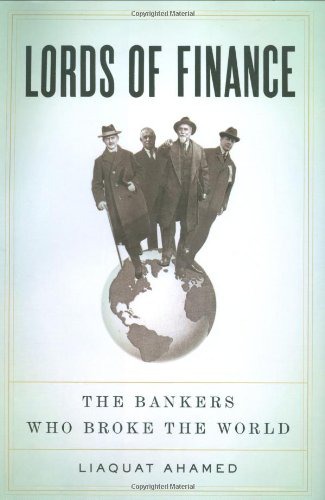 Lords Of Finance The Bankers Who Broke The World Liaquat Ahamed