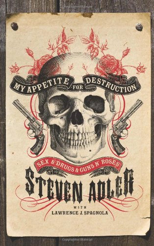 My Appetite For Destruction Sex And Drugs And Guns N Roses Steven Adler