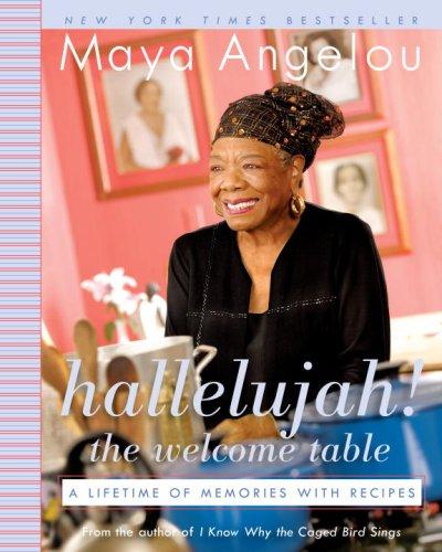 Hallelujah The Welcome Table A Lifetime Of Memories With Recipes Maya Angelou