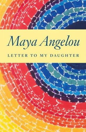 Letter To My Daughter Maya Angelou