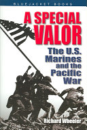 A Special Valor The Us Marines And The Pacific War Richard Wheeler