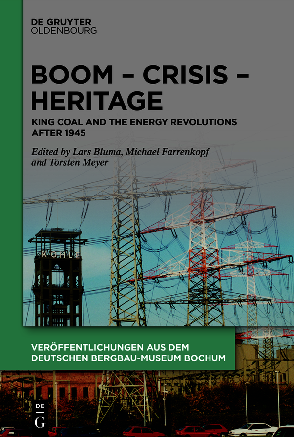 Boom Crisis Heritage King Coal And The Energy Revolutions After 1945 Lars Bluma