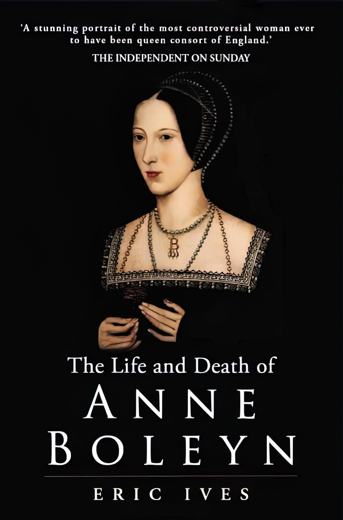The Life And Death Of Anne Boleyn Eric Ives