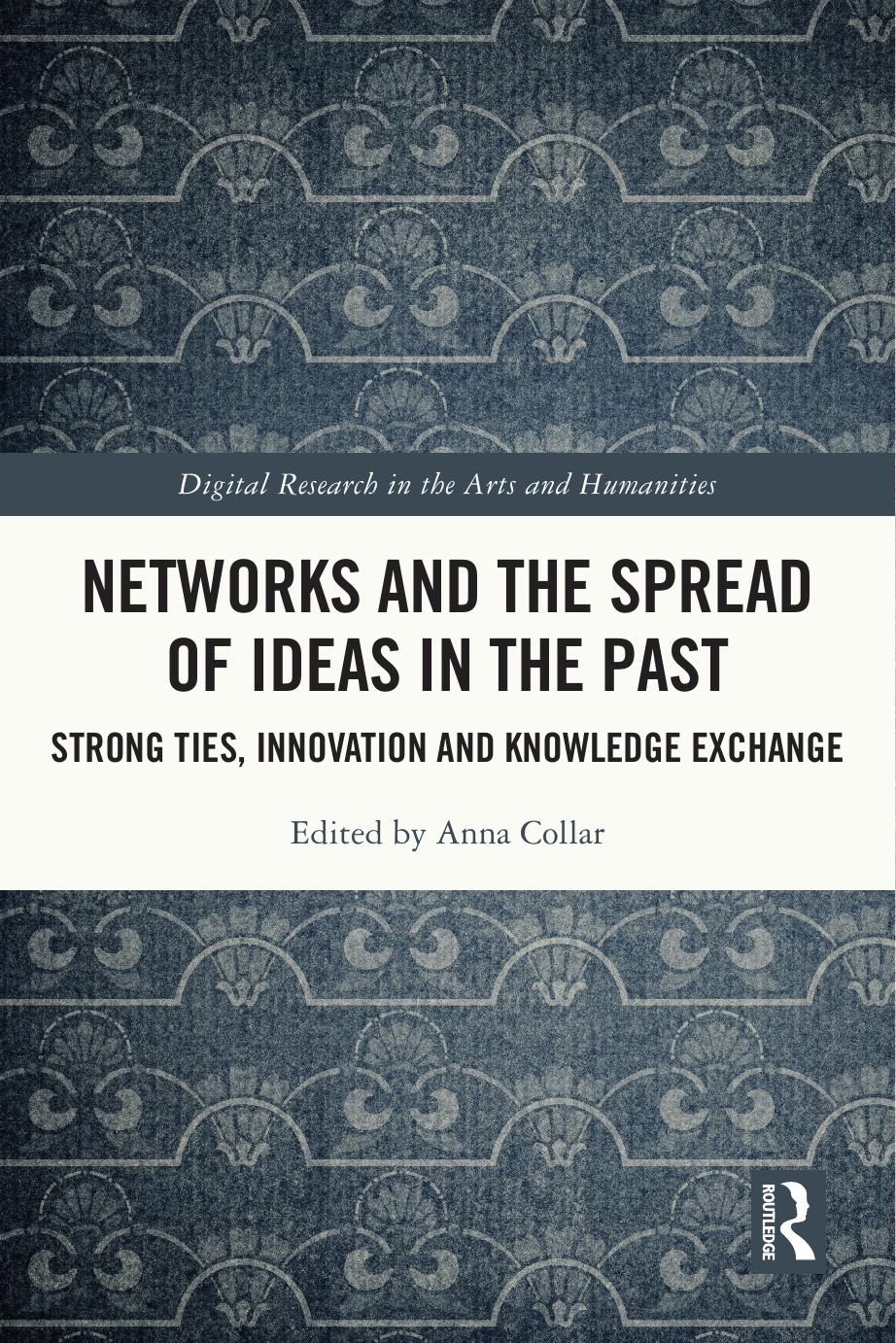 Networks And The Spread Of Ideas In The Past Strong Ties Innovation And Knowledge Exchange Anna Collar