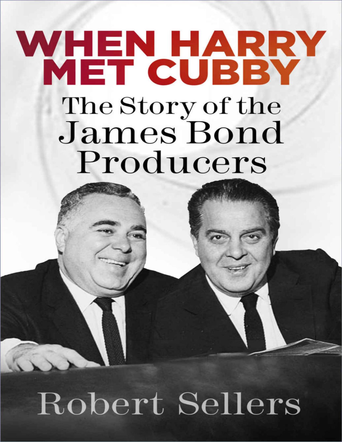 When Harry Met Cubby Robert Sellers