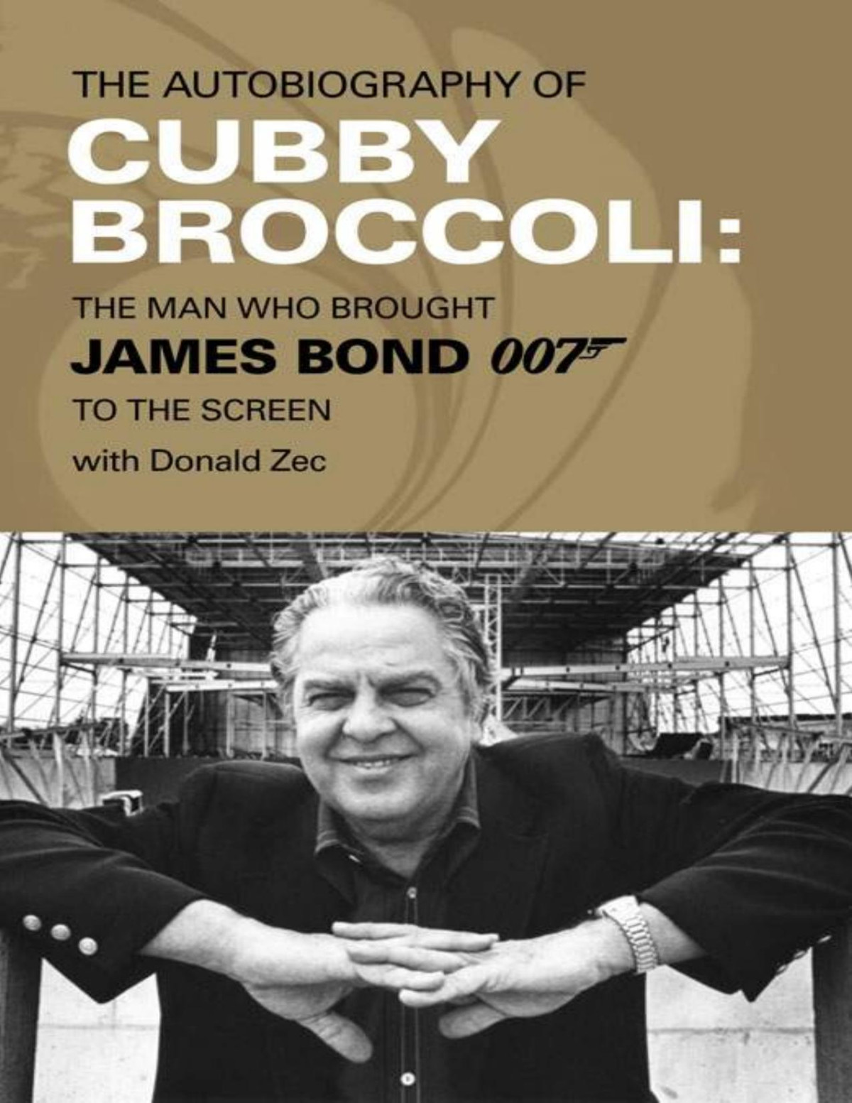 The Autobiography Of Cubby Broccoli The Man Who Brought James Bond 007 To The Screen Albert R Broccoli Donald Zec