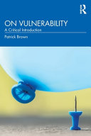 On Vulnerability A Critical Introduction 1st Edition Patrick Brown